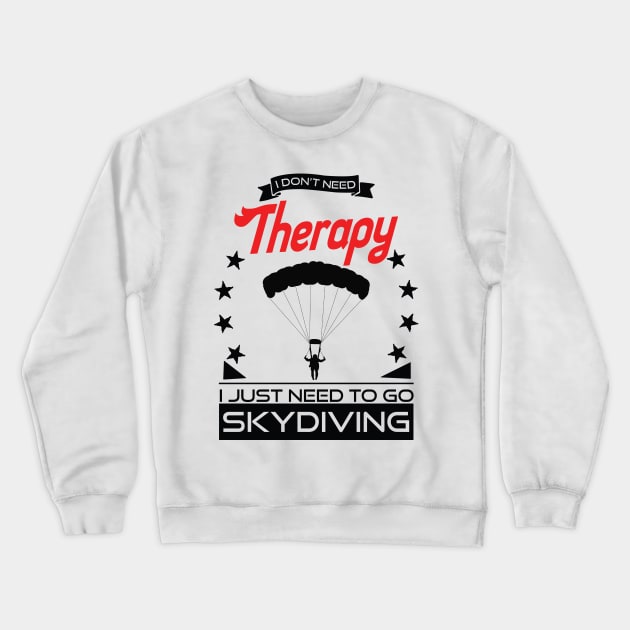 Skydiving - Better Than Therapy Gift For Skydivers Crewneck Sweatshirt by OceanRadar